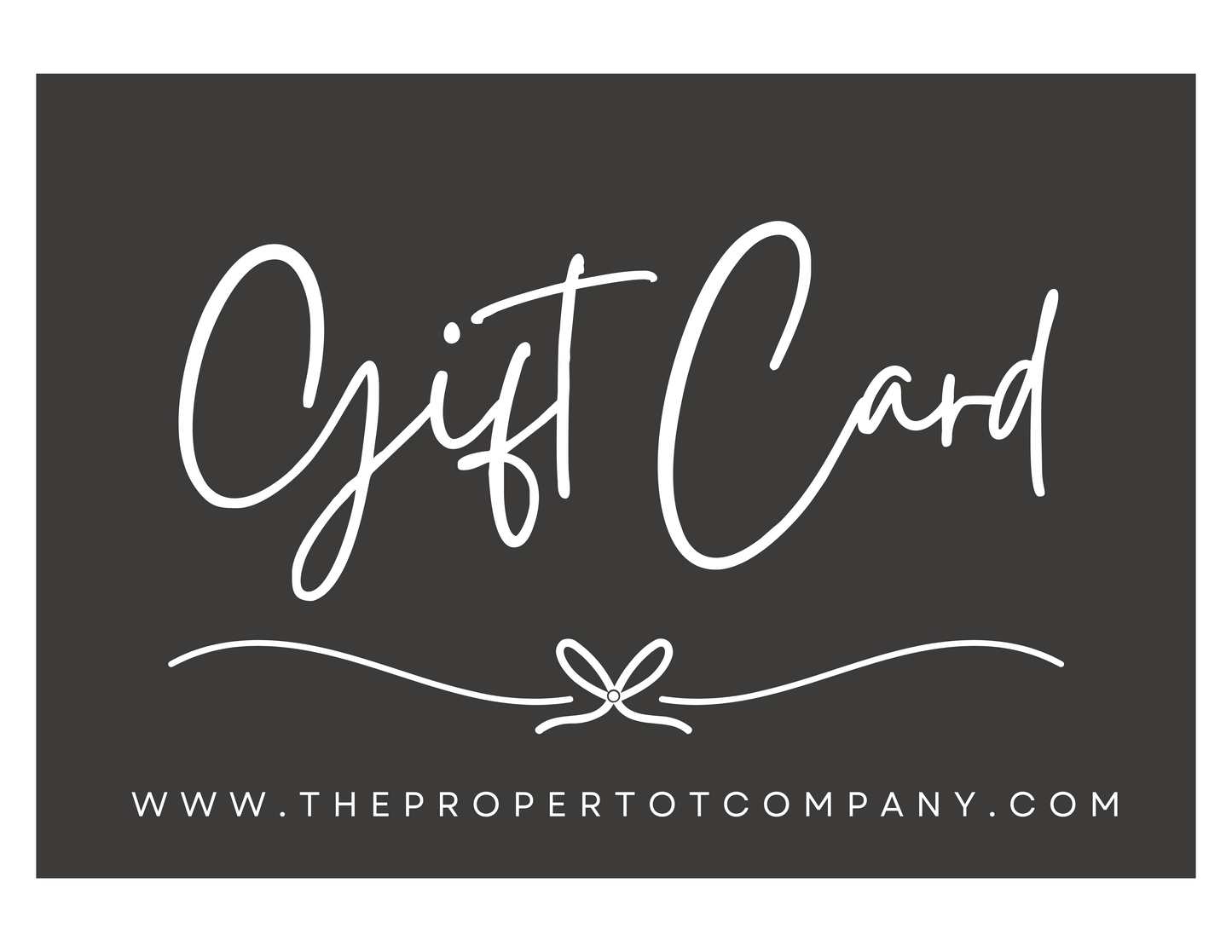 THE PROPER TOT COMPANY GIFT CARD